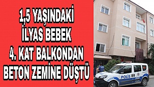 KARAMAN'DA BALKONDAN DÜŞEN 1.5 YAŞINDAKİ İLYAS BEBEK AĞIR YARALANDI
