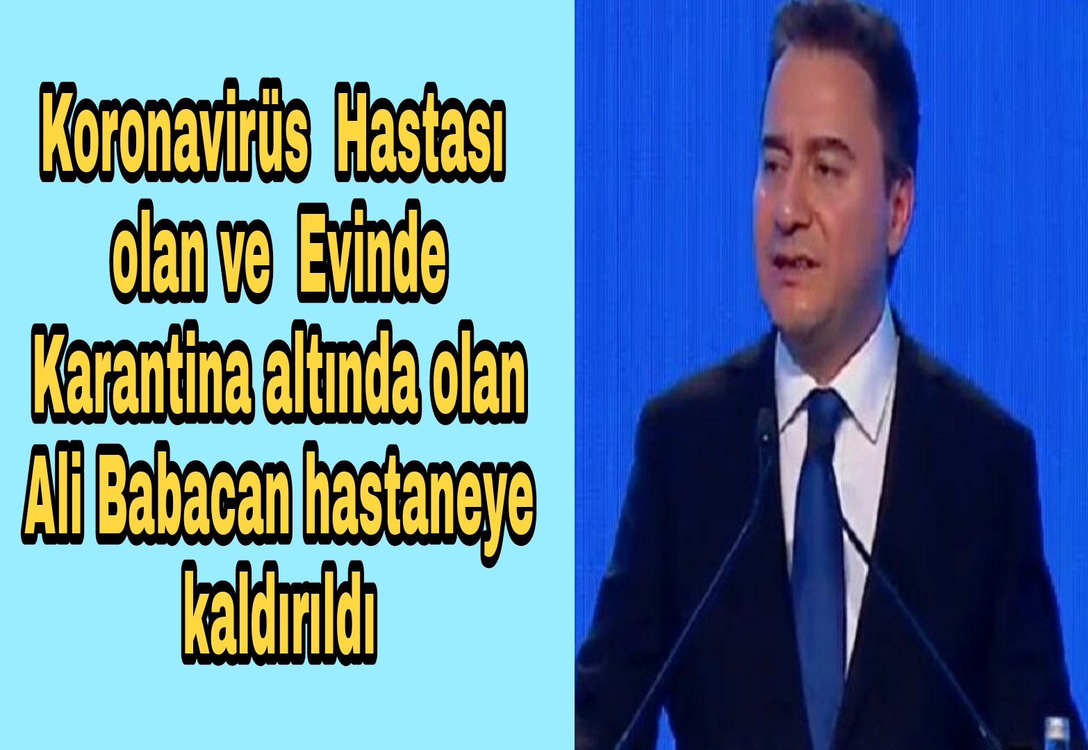 Koronavirüse yakalanan Ali Babacan'ın tedavi için hastaneye kaldırıldı