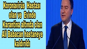 Koronavirüse yakalanan Ali Babacan'ın tedavi için hastaneye kaldırıldı