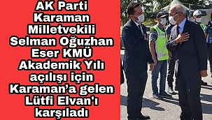 AK Parti Karaman Milletvekili Selman Oğuzhan Eser KMÜ Akademik Yılı açılışı için Karaman'a gelen Eski Bakan ve TBMM Plan Bütçe Komisyonu Başkanı Hemşerimiz Lütfi Elvan'ı karşıladı. 