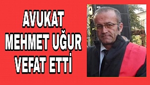 AVUKAT MEHMET UĞUR VEFAT ETTİ