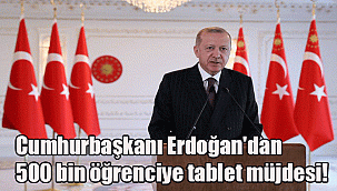 Cumhurbaşkanı Erdoğan'dan 500 bin öğrenciye tablet müjdesi!