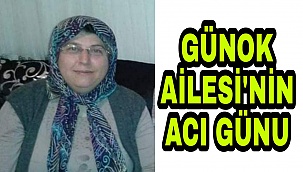 GÜNOK AİLESI'NİN ACI GÜNÜ