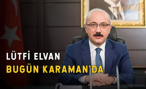 LÜTFİ ELVAN BUGÜN KARAMAN'DA