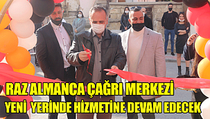 RAZ ALMANCA ÇAĞRI MERKEZİ YENİ YERİNDE HİZMETİNE DEVAM EDECEK