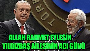 YILDIZBAŞ AİLESİNİN ACI GÜNÜ