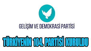 104. Parti Gelişim ve Demokrasi Partisi kuruldu