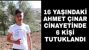 AHMET ÇINAR CİNAYETİNDE 6 KIŞI TUTUKLANDI
