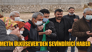 METİN ÜLKÜSEVER'DEN SEVİNDİRİCİ HABER