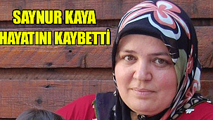 Saynur Kaya vefat etti.