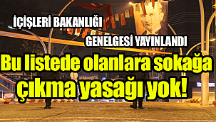SOKAĞA ÇIKMA YASAĞI OLMAYANLAR KİMLER ? Hafta içi ve hafta sonu sokağa çıkma yasağının detayları burada!