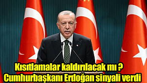 Cumhurbaşkanı Recep Tayyip Erdoğan, sinyali verdi. Kısıtlamalar hafifleyecek