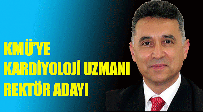 KMÜ'YE KORDİYOLOJİ UZMANI REKTÖR ADAYI