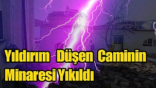 KÖY CAMİİNE DÜŞEN YILDIRIM SONUCU MİNARE YIKILDI