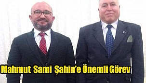 Mahmut Sami Şahin'e önemli görev