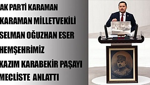 SELMAN OĞUZHAN ESER KAZIMKARABEKİR'İN VEFAT YILDÖNÜMÜ SEBEBİYLE TBMM GENEL KURUL GÜNDEM DIŞI KONUŞMA