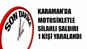 KARAMAN'DA SİLAHLI SALDIRI