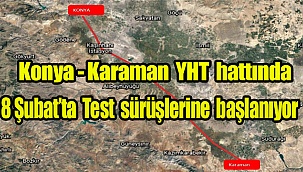 Konya - Karaman YHT hattında 8 Şubat’ta test sürüşlerine başlanacak