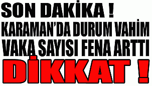 KARAMAN'DA VAKA SAYISI FENA ARTTI