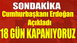 18 GÜN TAM KAPANMA OLACAK