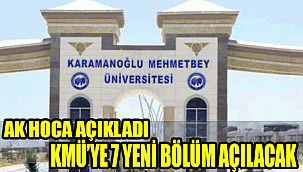 AK HOCA AÇIKLADI: KMÜ'YE 7 BÖLÜM AÇILACAK
