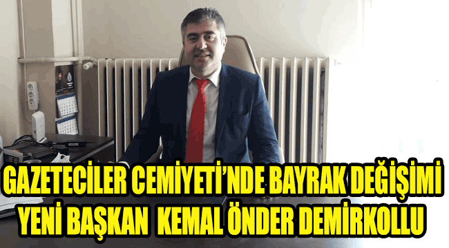 Gazeteciler Cemiyeti Yeni Başkanı Kemal Önder Demirkollu oldu