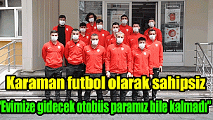 Karaman Belediye spor oyuncuları mağdur! Karaman futbol olarak sahipsiz