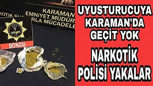 KARAMAN'DA POLİS TARAFINDAN BİR UYUŞTURCU TACİRİ DAHA YAKALANDİ