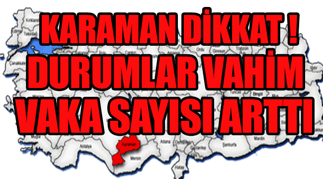 KARAMAN'DA VAKA SAYISI YİNE ARTTI!