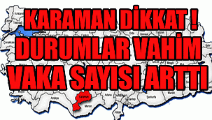 KARAMAN'DA VAKA SAYISI YİNE ARTTI!