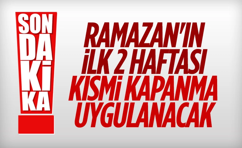 Son Dakika! Erdoğan: Ramazan ayının ilk iki haftasında kısmi kapanmaya geçilecek
