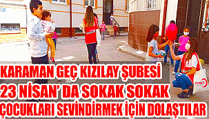 Türk Kızılayı Karaman Şubesi ve Karaman Genç Kızılay Şubesi 23 Nisan'da çocukları unutmadı.
