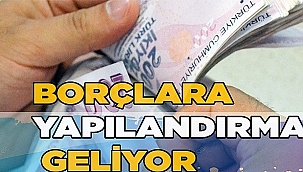 BORÇLAR YENİDEN YAPILANDIRILIYOR