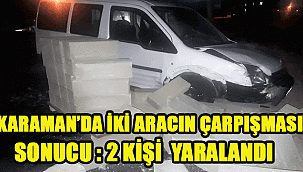 Karaman'da Otomobille çarpışan ticari araç, Kaldırımlara çarparak durdu: 2 kişi yaralandı
