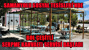 SAMANYOLU SOSYAL TESİSLERİNDE SERPME KAHVALTI