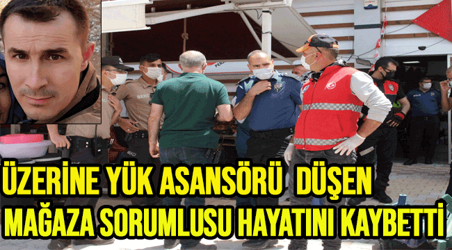 Üzerine yük asansörü düşen market sorumlusu feci şekilde hayatını kaybetti
