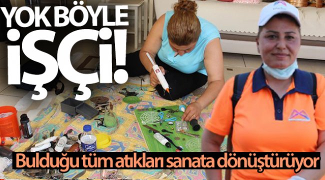 Yok böyle işçi! Bulduğu tüm atıkları sanata dönüştürüyor
