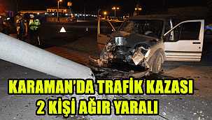 Karaman'da hafif ticari araç beton elektrik direğini yıktı: 2 Ağır yaralı
