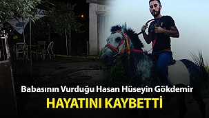 Babasının Vurduğu Hasan Hüseyin Gökdemir Vefat etti
