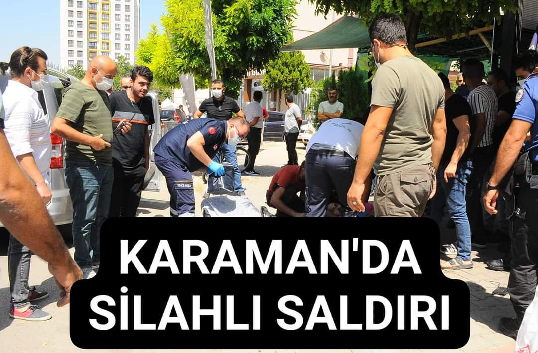 Karaman'da bir kişi, uğradığı silahlı saldırı sonucu yaralandı