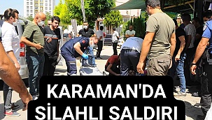 Karaman’da bir kişi, uğradığı silahlı saldırı sonucu yaralandı