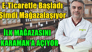 E-Ticaretle Başladı Şimdi Mağazalaşıyor, İlk Mağazayı Karaman’a Açıyor!