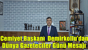 Cemiyet Başkanı Demirkollu'dan Dünya Gazeteciler Günü Mesajı