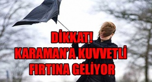 KARAMAN DİKKAT! YARIN FIRTINA GELİYOR
