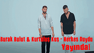 Kurtuluş Kuş & Burak Bulut 'un yeni şarkısı ''Herkes Duydu'' yayınlandı