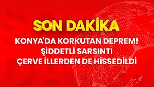 Son Dakika: Konya'nın Meram ilçesinde 5.1 büyüklüğünde deprem meydana geldi Karaman'da da hissedildi