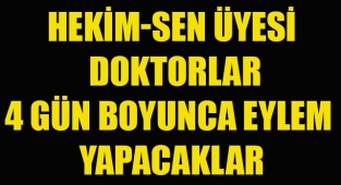 Hekim-sen üyesi doktorlar 4 gün boyunca iş bırakma eylemi yapacak