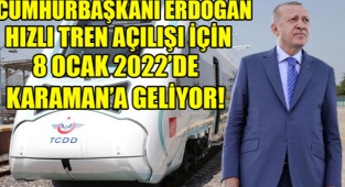 KARAMAN'DA HASRET HIZLI TREN HASRETİ CUMHURBAŞKANI ERDOĞAN'LA BİTİYOR
