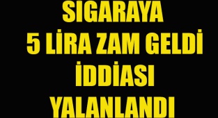 SİGARAYA ZAM İDDİASI YALANLANDI