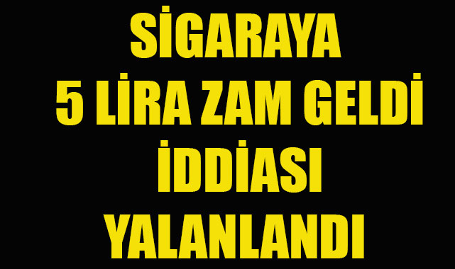 sigaraya zam iddiasi yalanlandi haber karaman son dakika